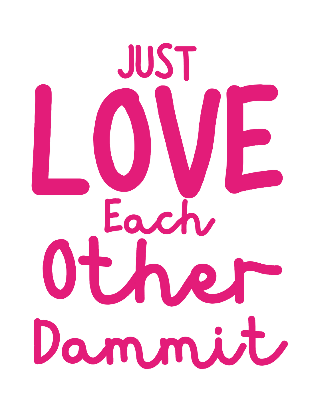 Just Love Each Other Dammit