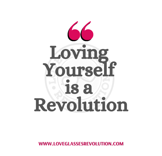 Become your OWN Self-love advocate – Love Glasses Revolution
