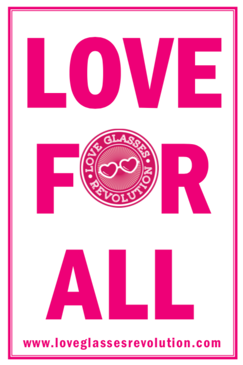 12 x 18 LOVE FOR ALL POSTER - Love Glasses Revolution