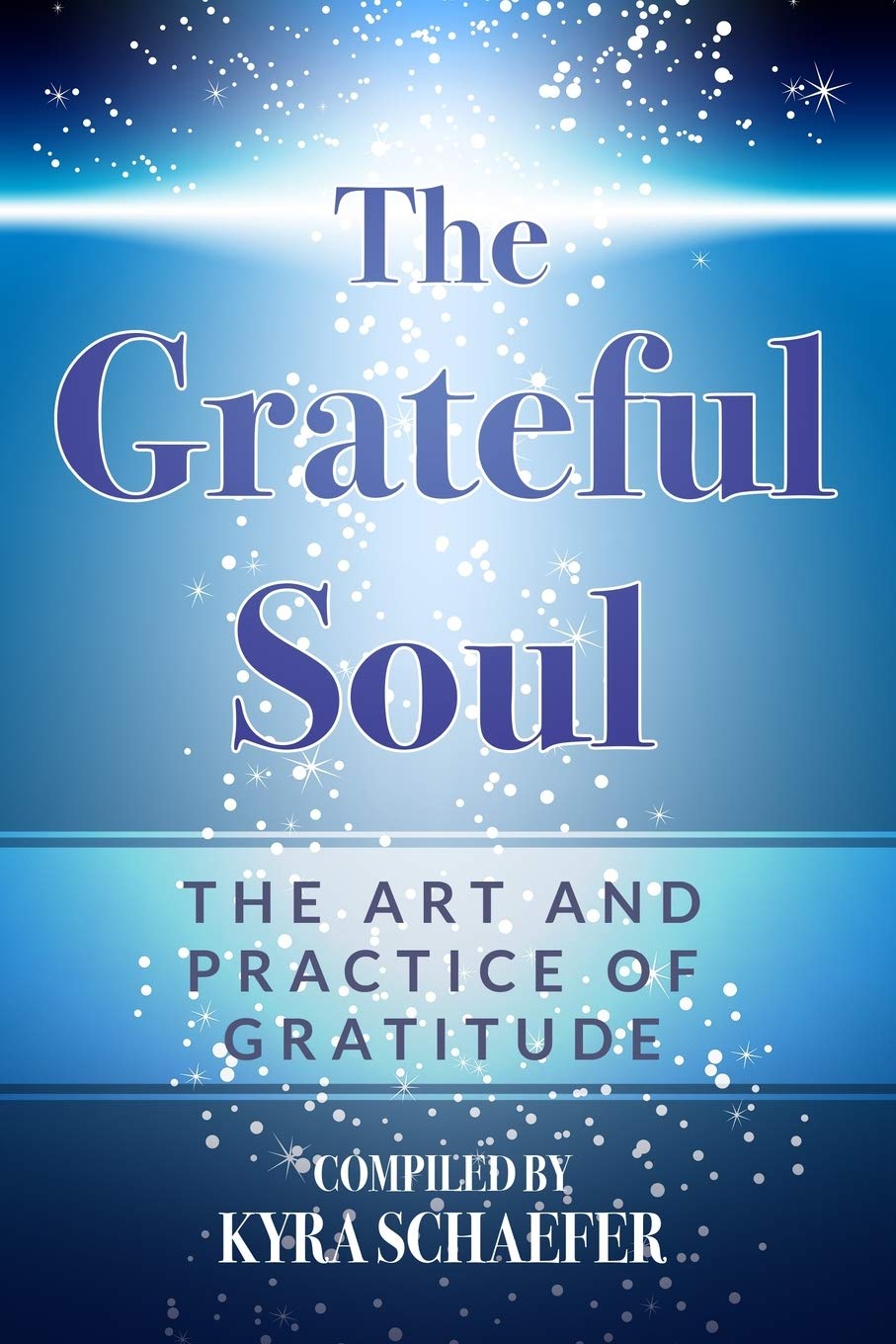 The Grateful Soul: The Art And Practice Of Gratitude Paperback – Compiled by Kyra Schaefer - Love Glasses Revolution